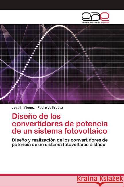 Diseño de los convertidores de potencia de un sistema fotovoltaico Iñiguez, Jose I.; Iñiguez, Pedro J. 9786200427991 Editorial Académica Española - książka