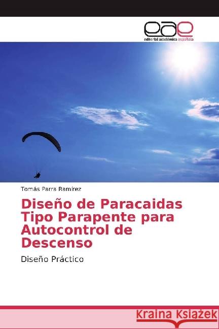 Diseño de Paracaidas Tipo Parapente para Autocontrol de Descenso : Diseño Práctico Parra Ramírez, Tomás 9786202235655 Editorial Académica Española - książka