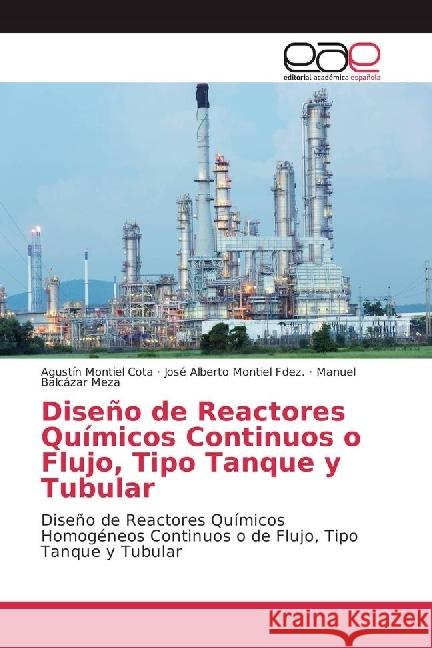Diseño de Reactores Químicos Continuos o Flujo, Tipo Tanque y Tubular : Diseño de Reactores Químicos Homogéneos Continuos o de Flujo, Tipo Tanque y Tubular Montiel Cota, Agustín; Montiel Fdez., José Alberto; Balcázar Meza, Manuel 9786202241892 Editorial Académica Española - książka