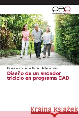 Diseño de un andador triciclo en programa CAD Anaya, Bárbara, Pinedo, Jorge, Alvarez, Carlos 9786209240331 Editorial Académica Española - książka