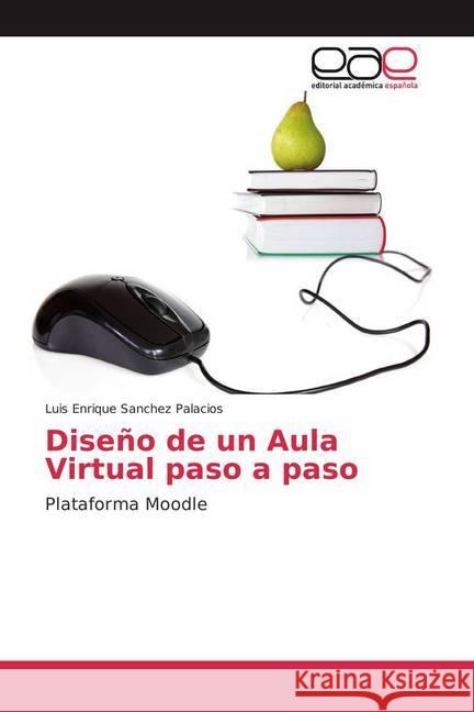 Diseño de un Aula Virtual paso a paso : Plataforma Moodle Sanchez Palacios, Luis Enrique 9783841754400 Editorial Académica Española - książka