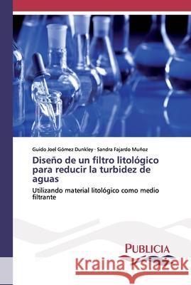 Diseño de un filtro litológico para reducir la turbidez de aguas Guido Joel Gómez Dunkley, Sandra Fajardo Muñoz 9786202431767 Publicia - książka