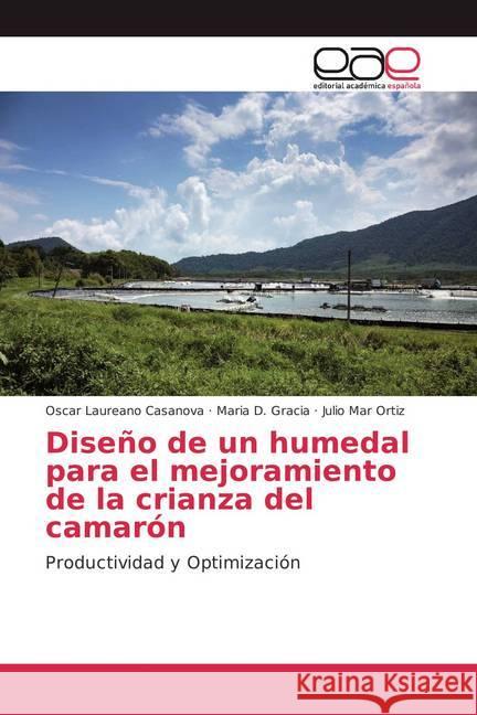 Diseño de un humedal para el mejoramiento de la crianza del camarón : Productividad y Optimización Laureano Casanova, Oscar; Gracia, Maria D.; Mar Ortiz, Julio 9786202111577 Editorial Académica Española - książka