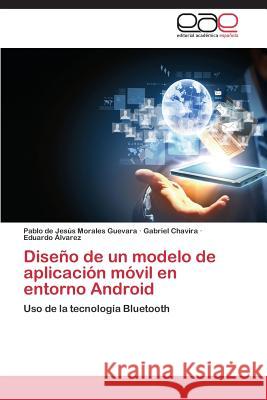 Diseño de un modelo de aplicación móvil en entorno Android Morales Guevara Pablo de Jesús 9783659085161 Editorial Academica Espanola - książka