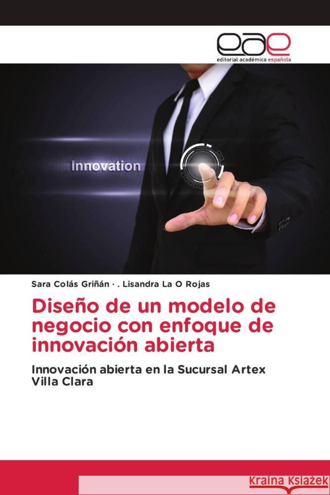 Diseño de un modelo de negocio con enfoque de innovación abierta Colas Grinan, Sara, La O Rojas, . Lisandra 9786202245968 Editorial Académica Española - książka