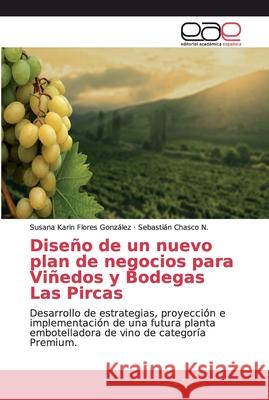 Diseño de un nuevo plan de negocios para Viñedos y Bodegas Las Pircas Flores González, Susana Karin 9786139195305 Editorial Académica Española - książka