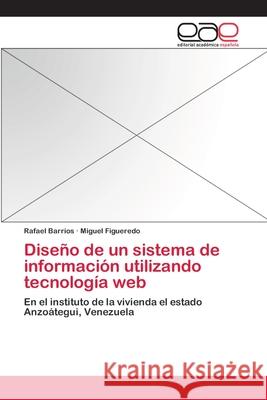 Diseño de un sistema de información utilizando tecnología web Barrios, Rafael 9783659091247 Editorial Academica Espanola - książka