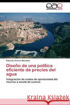 Diseño de una política eficiente de precios del agua Alvarez Mendiola Eduardo 9783844343113 Editorial Academica Espanola - książka