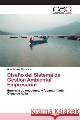 Diseño del Sistema de Gestión Ambiental Empresarial Guerra Hernández, Gisel 9783659064494 Editorial Acad Mica Espa Ola - książka