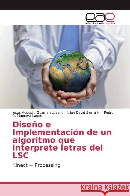 Diseño e Implementación de un algoritmo que interprete letras del LSC : Kinect + Processing Guzman Lozano, Jesús Augusto; Sierra H., Julian David; Mancera Lagos, Pedro A. 9783659047480 Editorial Académica Española - książka