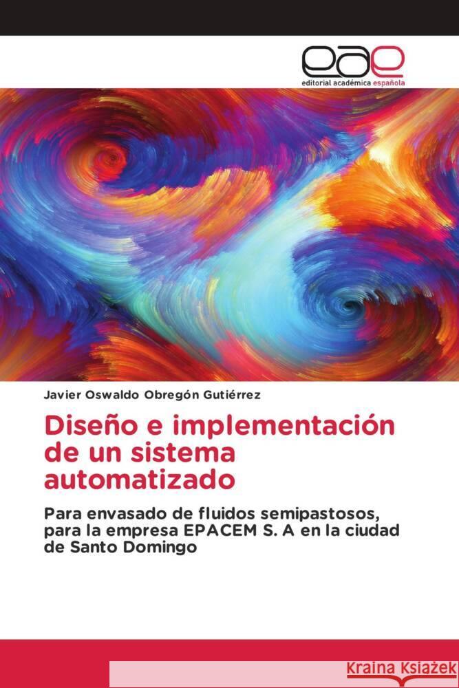 Diseño e implementación de un sistema automatizado Obregón Gutiérrez, Javier Oswaldo 9786203888430 Editorial Académica Española - książka