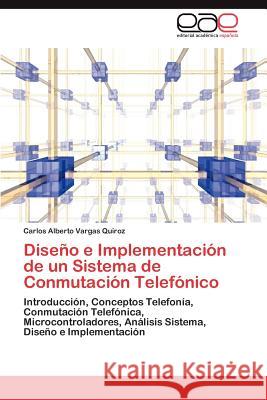 Diseño e Implementación de un Sistema de Conmutación Telefónico Vargas Quiroz Carlos Alberto 9783846574966 Editorial Acad Mica Espa Ola - książka