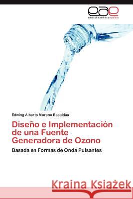Diseño e Implementación de una Fuente Generadora de Ozono Moreno Basaldúa Edwing Alberto 9783845490984 Editorial Acad Mica Espa Ola - książka