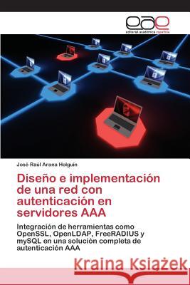 Diseño e implementación de una red con autenticación en servidores AAA Arana Holguín José Raúl 9783659098895 Editorial Academica Espanola - książka