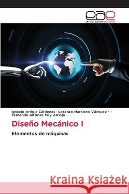 Diseño Mecánico I Arrioja Cárdenas, Ignacio 9786203031331 Editorial Academica Espanola - książka