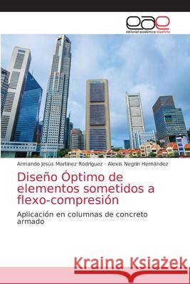 Diseño Óptimo de elementos sometidos a flexo-compresión Martínez Rodríguez, Armando Jesús 9786203585490 Editorial Academica Espanola - książka