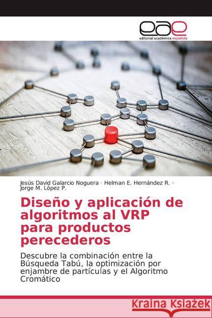Diseño y aplicación de algoritmos al VRP para productos perecederos : Descubre la combinación entre la Búsqueda Tabú, la optimización por enjambre de partículas y el Algoritmo Cromático Galarcio Noguera, Jesús David; Hernández R., Helman E.; López P., Jorge M. 9786202126939 Editorial Académica Española - książka