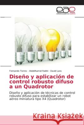 Diseño y aplicación de control robusto difuso a un Quadrotor Torres, Fernando 9786202150088 Editorial Académica Española - książka