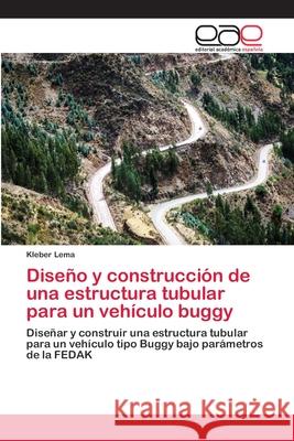 Diseño y construcción de una estructura tubular para un vehículo buggy Lema, Kleber 9786202140133 Editorial Académica Española - książka