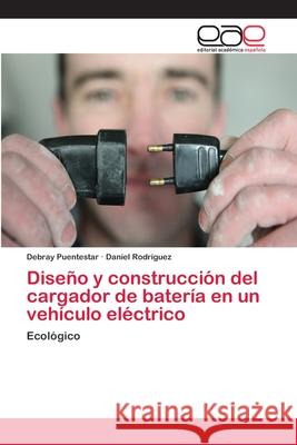 Diseño y construcción del cargador de batería en un vehículo eléctrico Puentestar, Debray 9783659065798 Editorial Academica Espanola - książka