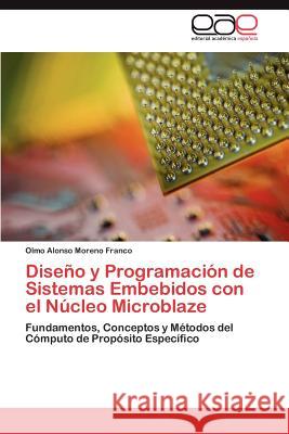 Diseño y Programación de Sistemas Embebidos con el Núcleo Microblaze Moreno Franco Olmo Alonso 9783848450596 Editorial Acad Mica Espa Ola - książka