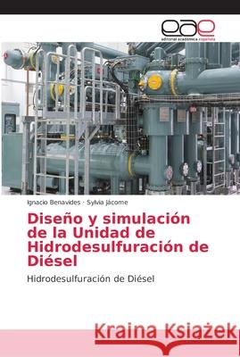 Diseño y simulación de la Unidad de Hidrodesulfuración de Diésel Benavides, Ignacio 9786202168526 Editorial Académica Española - książka