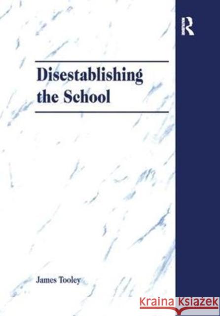 Disestablishing the School: De-Bunking Justifications for State Intervention in Education James Tooley 9781138279223 Taylor and Francis - książka