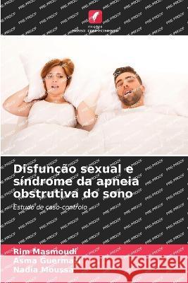 Disfuncao sexual e sindrome da apneia obstrutiva do sono Rim Masmoudi Asma Guermazi Nadia Moussa 9786206093749 Edicoes Nosso Conhecimento - książka