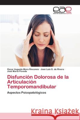 Disfunción Dolorosa de la Articulación Temporomandibular Oscar Augusto Mora Rincones, José Luis G de Rivera, José María Poveda 9783848468614 Editorial Academica Espanola - książka