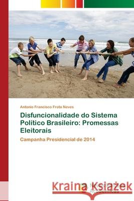 Disfuncionalidade do Sistema Político Brasileiro: Promessas Eleitorais Frota Neves, Antonio Francisco 9786139621729 Novas Edicioes Academicas - książka