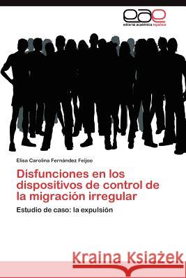 Disfunciones en los dispositivos de control de la migración irregular Fernández Feijoo Elisa Carolina 9783845490960 Editorial Acad Mica Espa Ola - książka