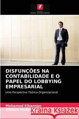 Disfunções Na Contabilidade E O Papel Do Lobbying Empresarial Mohamed Elbannan, William McKinley 9786202737159 Edicoes Nosso Conhecimento - książka