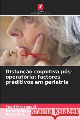 Disfunção cognitiva pós-operatória: factores preditivos em geriatria Messaoudi, Yosri 9786205302071 Edicoes Nosso Conhecimento - książka