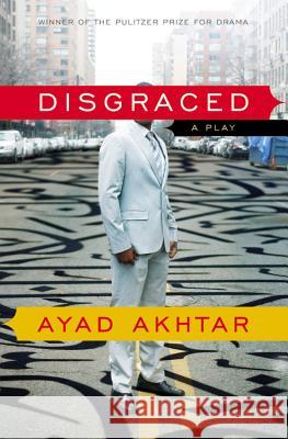 Disgraced: A Play Akhtar, Ayad 9780316324465 Back Bay Books - książka