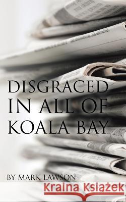 Disgraced in All of Koala Bay Mark Lawson 9781504306119 Balboa Press Australia - książka