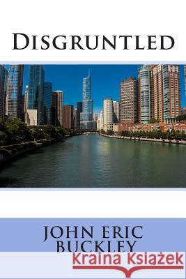 Disgruntled John Eric Buckley 9781508832072 Createspace - książka