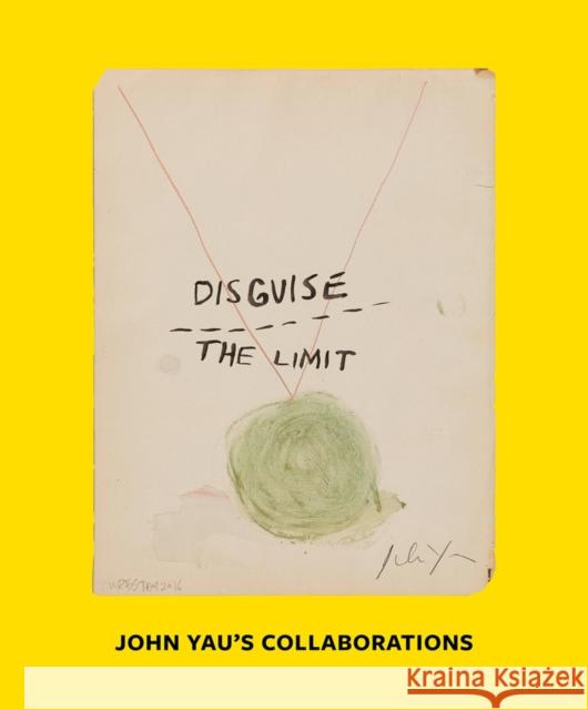 Disguise the Limit: John Yau's Collaborations John Yau 9781882007011 University of Kentucky Art Museum - książka