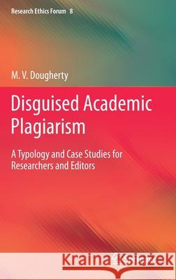 Disguised Academic Plagiarism: A Typology and Case Studies for Researchers and Editors Dougherty, M. V. 9783030467104 Springer - książka
