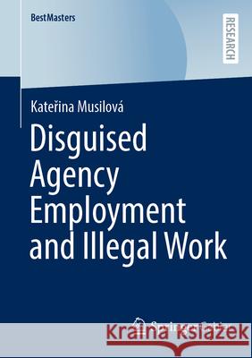 Disguised Agency Employment and Illegal Work Kateřina Musilov? 9783658497705 Springer Gabler - książka