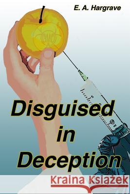 Disguised in Deception E. a. Hargrave 9781533546098 Createspace Independent Publishing Platform - książka