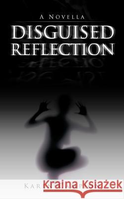 Disguised Reflection: A Novella Campion, Karen 9781475953527 iUniverse.com - książka