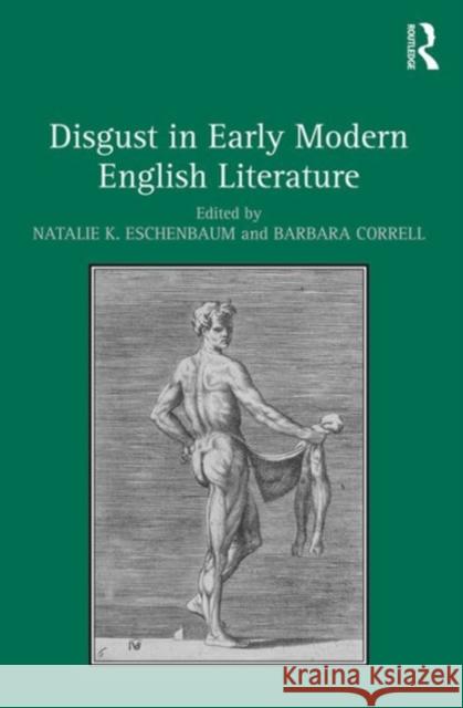 Disgust in Early Modern English Literature Barbara Correll Natalie K. Eschenbaum  9781472440044 Ashgate Publishing Limited - książka
