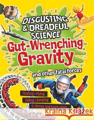 Disgusting and Dreadful Science: Gut-wrenching Gravity and Other Fatal Forces Anna Claybourne 9781445181653 Hachette Children's Group - książka