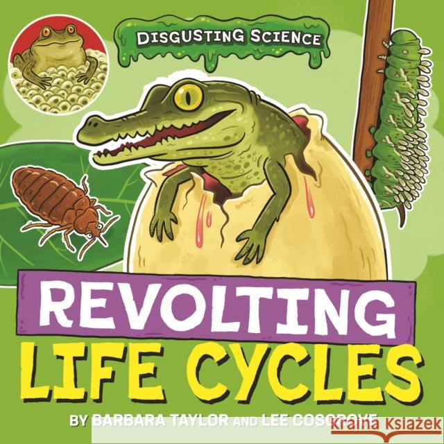 Disgusting Science: Revolting Life Cycles Barbara Taylor 9781526327673 Hachette Children's Group - książka