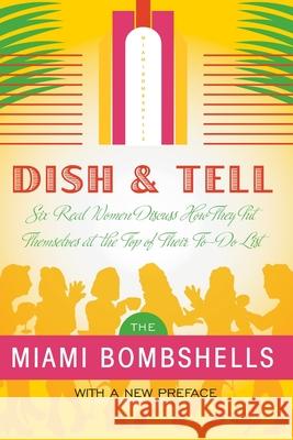 Dish and Tell: Six Real Women Discuss How They Put Themselves at the Top of Their To-Do List Bombshells Miami Patricia Sa Mercedes Soler 9780060777722 HarperCollins Publishers - książka
