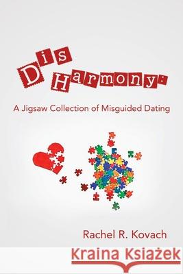 Disharmony: a Jigsaw Collection of Misguided Dating Rachel R Kovach 9781984580696 Xlibris Us - książka