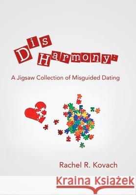 Disharmony: a Jigsaw Collection of Misguided Dating Rachel R Kovach 9781984580702 Xlibris Us - książka