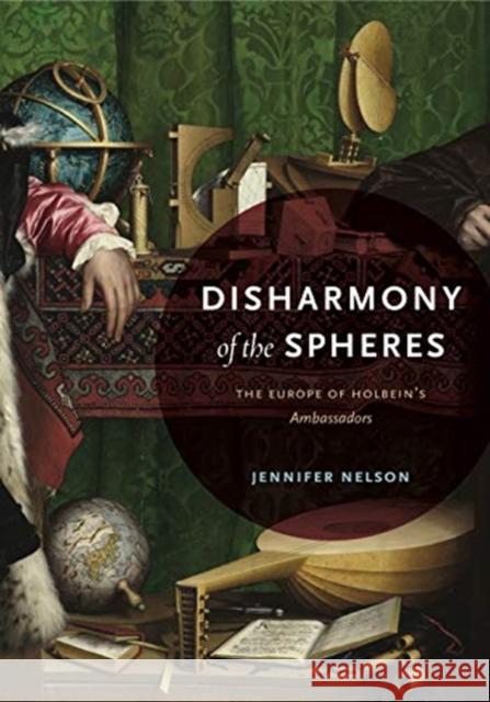 Disharmony of the Spheres: The Europe of Holbein's Ambassadors Jennifer Nelson 9780271083407 Penn State University Press - książka