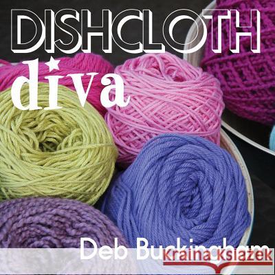 Dishcloth Diva Deb Buckingham 9781978412453 Createspace Independent Publishing Platform - książka