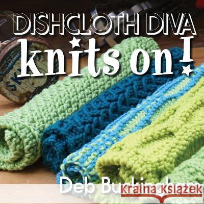 Dishcloth Diva Knits On! Deb Buckingham 9781978412804 Createspace Independent Publishing Platform - książka